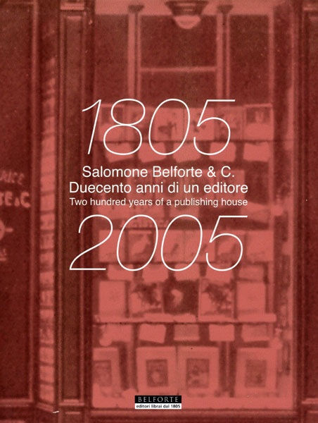 Salomone Belforte & C. 1805 – 2005. Duecento anni di un editore